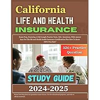 California Life and Health Insurance Study Guide 2024-2025: Exam Prep, Featuring A Full-Length Practice Tests, 326+ Questions, With Answer keys For ... Plus How To Score 100% Pass Rate”