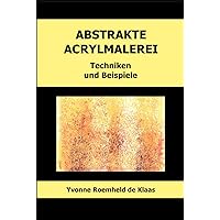 ABSTRAKTE ACRYLMALEREI: Techniken und Beispiele (German Edition) ABSTRAKTE ACRYLMALEREI: Techniken und Beispiele (German Edition) Hardcover Kindle Paperback
