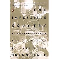 The Impossible Country: A Journey Through the Last Days of Yugoslavia The Impossible Country: A Journey Through the Last Days of Yugoslavia Paperback Hardcover