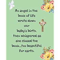 An Angel In The Book Of Life Wrote Down Our Baby's Birth Then Whispered As She Closed The Book Too Beautiful For Earth: A Diary Of All The Things I ... Forever In Your Heart Remember and Reflect