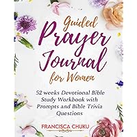 Guided Prayer Journal for Women: 52 weeks Devotional Bible Study Workbook with Prompts for Moms, Grandma, Wife, Sisters.