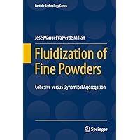 Fluidization of Fine Powders: Cohesive versus Dynamical Aggregation (Particle Technology Series Book 18) Fluidization of Fine Powders: Cohesive versus Dynamical Aggregation (Particle Technology Series Book 18) Kindle Hardcover Paperback