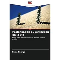 Prolongation ou extinction de la vie: Projet sur le génome humain et dialogue science-religion (French Edition)
