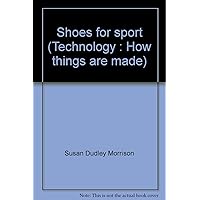 Shoes for sport (Technology : How things are made) Shoes for sport (Technology : How things are made) Hardcover