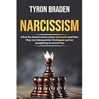 Narcissism: What You Need to Know about Narcissists and How They Use Manipulation Techniques such as Gaslighting to Control You