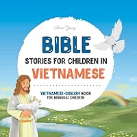Bible stories for children in Vietnamese – All-time favorite Bible stories in Vietnamese & English languages: An illustrated book of Vietnamese Bible ... Educational Books for Bilingual Children) Bible stories for children in Vietnamese – All-time favorite Bible stories in Vietnamese & English languages: An illustrated book of Vietnamese Bible ... Educational Books for Bilingual Children) Paperback