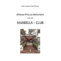 Alfonso Prinz zu Hohenlohe und sein Marbella Club (German Edition) Alfonso Prinz zu Hohenlohe und sein Marbella Club (German Edition) Hardcover Kindle Paperback
