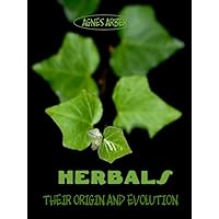 Herbals : Their Origin and Evolution (Illustrated) Herbals : Their Origin and Evolution (Illustrated) Kindle Paperback