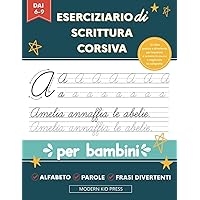 Eserciziario di scrittura corsiva per bambini piccoli: Un libro pratico e divertente per imparare a scrivere in corsivo e migliorare la calligrafia. Età 6+ (Italian Edition)
