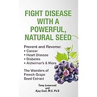 Fight Disease With A Powerful, Natural Seed: Prevent and Reverse: Cancer, Heart Disease, Diabetes, Alzheimer's & More Fight Disease With A Powerful, Natural Seed: Prevent and Reverse: Cancer, Heart Disease, Diabetes, Alzheimer's & More Paperback Kindle
