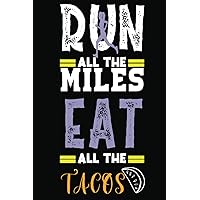 Run All The Miles Eat All The Tacos: Blank Lined Notebook Journal For Writing Down Thoughts.Appreciation Gift for Colleagues