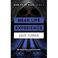 Near Life Experience (The 'How To Be Dead' Grim Reaper Comedy Horror Series Book 6) Near Life Experience (The 'How To Be Dead' Grim Reaper Comedy Horror Series Book 6) Kindle Paperback