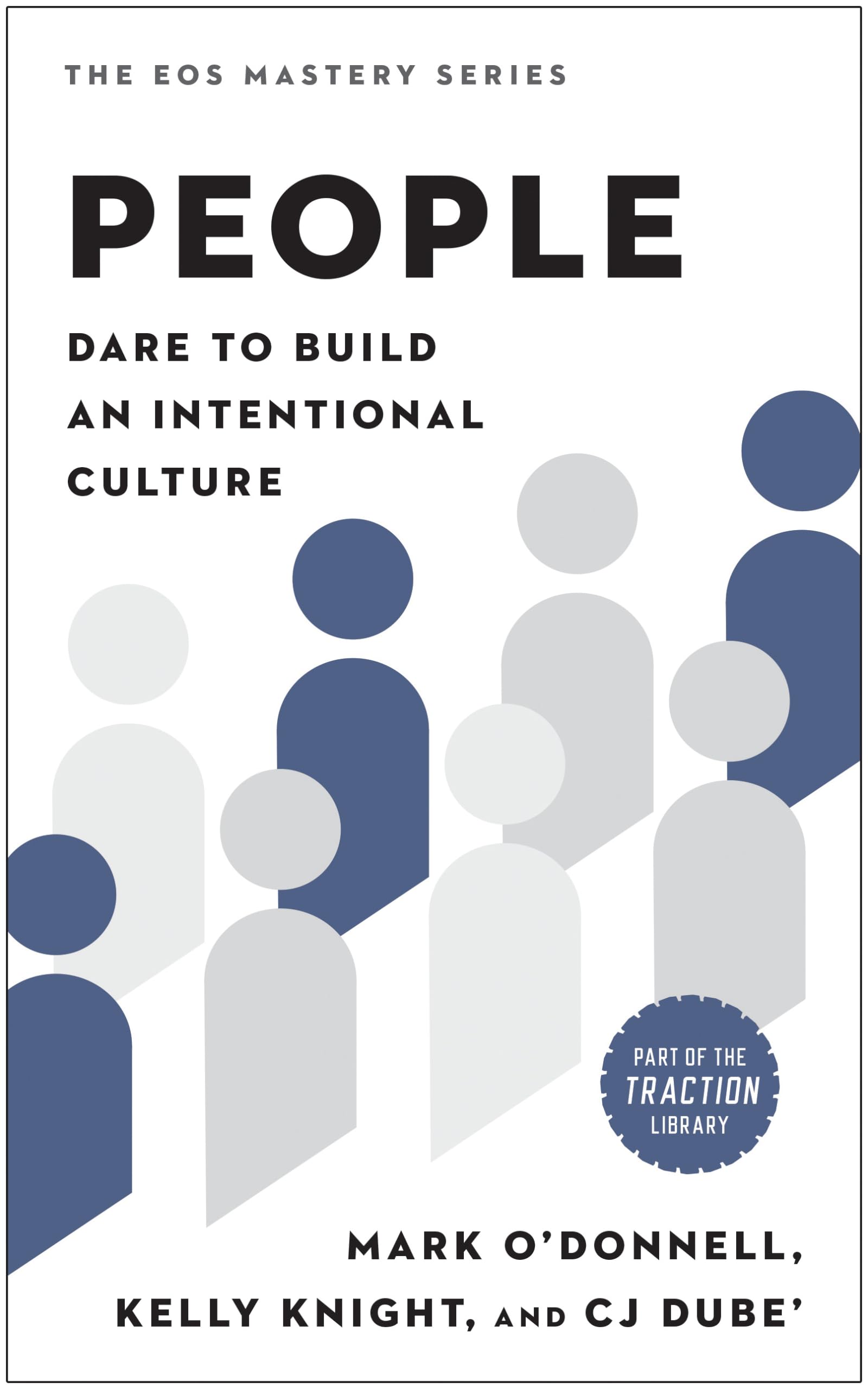 People: Dare to Build an Intentional Culture (The EOS Mastery Series)