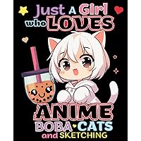 Anime Sketchbook, Just a Girl Who Loves Anime Boba Cats and Sketching: Cute Drawing Book for Teen Girls Tweens Kids Kawaii Aesthetic Neko Cat Girl ... Manga Art Supplies Blank Sketch Book