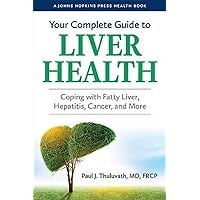 Your Complete Guide to Liver Health: Coping with Fatty Liver, Hepatitis, Cancer, and More (A Johns Hopkins Press Health Book) Your Complete Guide to Liver Health: Coping with Fatty Liver, Hepatitis, Cancer, and More (A Johns Hopkins Press Health Book) Paperback Kindle Hardcover