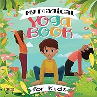 My Magical Yoga Book for kids: Simple Poses for Children to Exercise, Breathe, and Practice Mindfulness (Wellbeing) My Magical Yoga Book for kids: Simple Poses for Children to Exercise, Breathe, and Practice Mindfulness (Wellbeing) Paperback