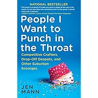 People I Want to Punch in the Throat: Competitive Crafters, Drop-Off Despots, and Other Suburban Scourges People I Want to Punch in the Throat: Competitive Crafters, Drop-Off Despots, and Other Suburban Scourges Paperback Audible Audiobook Kindle Audio CD