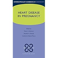 Heart Disease in Pregnancy (Oxford Specialist Handbooks in Cardiology) Heart Disease in Pregnancy (Oxford Specialist Handbooks in Cardiology) Flexibound