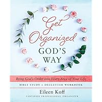 Get Organized God's Way: Bring God's Order into Every Area of Your Life Get Organized God's Way: Bring God's Order into Every Area of Your Life Paperback Kindle