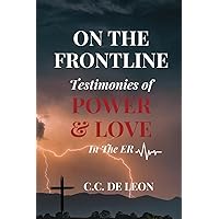 On the Frontline: Testimonies of Power and Love in the ER On the Frontline: Testimonies of Power and Love in the ER Paperback Kindle