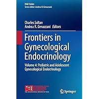 Frontiers in Gynecological Endocrinology: Volume 4: Pediatric and Adolescent Gynecological Endocrinology (ISGE Series) Frontiers in Gynecological Endocrinology: Volume 4: Pediatric and Adolescent Gynecological Endocrinology (ISGE Series) Hardcover Kindle Paperback