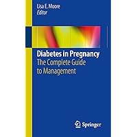 Diabetes in Pregnancy: The Complete Guide to Management Diabetes in Pregnancy: The Complete Guide to Management Kindle Paperback