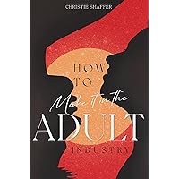 How to make it in the Adult Industry How to make it in the Adult Industry Kindle Paperback
