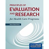 Principles of Evaluation and Research for Health Care Programs Principles of Evaluation and Research for Health Care Programs Paperback Kindle Hardcover Mass Market Paperback