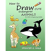 How to Draw Cute Endangered Animals: For Kids & Beginning Artists How to Draw Cute Endangered Animals: For Kids & Beginning Artists Paperback