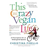 This Crazy Vegan Life: A Prescription for an Endangered Species This Crazy Vegan Life: A Prescription for an Endangered Species Paperback Kindle