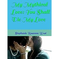 My Mythical Love: You Shall Die My Love My Mythical Love: You Shall Die My Love Hardcover Kindle Paperback