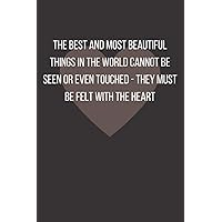 The best and most beautiful things in the world cannot be seen or even touched - they must be felt with the heart (Convenient Journal): Lined ... Gift (Strength Quote) 120 Pages / 6x9 Inches