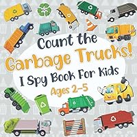 Count The Garbage Trucks! I Spy Book for Kids Ages 2-5: Garbage and Trash Truck Fun Picture Puzzle Book for Kids Toddlers: Activity Book About Trash Vehicles (Garbage Truck Book for Kids) Count The Garbage Trucks! I Spy Book for Kids Ages 2-5: Garbage and Trash Truck Fun Picture Puzzle Book for Kids Toddlers: Activity Book About Trash Vehicles (Garbage Truck Book for Kids) Paperback