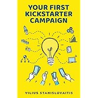 Your First Kickstarter Campaign: Step by Step Guide to Launching a Successful Crowdfunding Project Your First Kickstarter Campaign: Step by Step Guide to Launching a Successful Crowdfunding Project Paperback Audible Audiobook Kindle