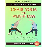 Chair Yoga for Weight Loss: Complete and Easy 28-Day Beginner, Intermediate, and Advanced Challenges to Lose Weight in Under 10-Minutes a Day (Wellness and Vitality Series for Seniors) Chair Yoga for Weight Loss: Complete and Easy 28-Day Beginner, Intermediate, and Advanced Challenges to Lose Weight in Under 10-Minutes a Day (Wellness and Vitality Series for Seniors) Kindle Paperback