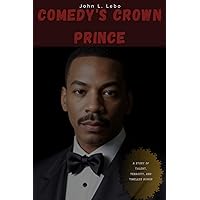 Comedy's Crown Prince: A Story of Talent, Tenacity, and Timeless Humor Comedy's Crown Prince: A Story of Talent, Tenacity, and Timeless Humor Kindle Paperback