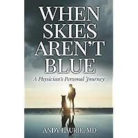 When Skies Aren't Blue: A Physician's Personal Journey When Skies Aren't Blue: A Physician's Personal Journey Paperback Kindle Audible Audiobook