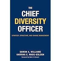 The Chief Diversity Officer: Strategy Structure, and Change Management The Chief Diversity Officer: Strategy Structure, and Change Management Hardcover Kindle