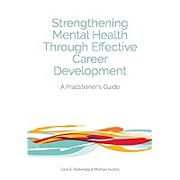 Strengthening Mental Health Through Effective Career Development: A Practitioner's Guide Strengthening Mental Health Through Effective Career Development: A Practitioner's Guide Kindle Paperback