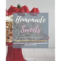 Homemade Sweets: Learn How to Make a Cake with The Help of Recipes Given with picture for Every Cake. Cakes, Cookies and Donuts CookBook