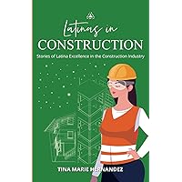 Latinas in Construction: Stories of Latina Excellence in the Construction Industry Latinas in Construction: Stories of Latina Excellence in the Construction Industry Paperback Kindle