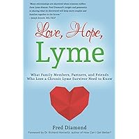 Love, Hope, Lyme: What Family Members, Partners, and Friends Who Love a Chronic Lyme Survivor Need to Know Love, Hope, Lyme: What Family Members, Partners, and Friends Who Love a Chronic Lyme Survivor Need to Know Paperback Kindle