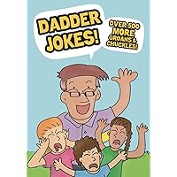 Dadder Jokes!: Over 500 MORE Groans and Chuckles (Dad Jokes) Dadder Jokes!: Over 500 MORE Groans and Chuckles (Dad Jokes) Paperback