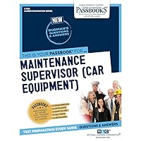 Maintenance Supervisor (Car Equipment) (C-1158): Passbooks Study Guide (1158) (Career Examination Series)
