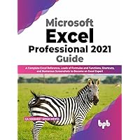 Microsoft Excel Professional 2021 Guide: A Complete Excel Reference, Loads of Formulas and Functions, Shortcuts, and Numerous Screenshots to Become an Excel Expert (English Edition) Microsoft Excel Professional 2021 Guide: A Complete Excel Reference, Loads of Formulas and Functions, Shortcuts, and Numerous Screenshots to Become an Excel Expert (English Edition) Kindle Paperback
