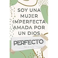 Soy Una Mujer Imperfecta Amada Por Un Dios Perfecto Diario De Oración: Diario de Oración | Diario de Oración para Mujeres | Diario de Estudio de la ... para Jóvenes Cristianas | (Spanish Edition)