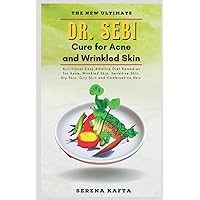 The New Ultimate Dr Sebi Cure for Acne and Wrinkled Skin: Nutritional Easy Alkaline Diet Remedies for Acne, Wrinkled Skin, Sensitive Skin, Dry Skin, ... and Combination Skin (Dr Sebi Health Series)