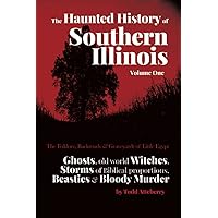 The Haunted History of Southern Illinois: The Folklore, Backroads & Graveyards of Little Egypt: The Folklore, Backroads & Graveyards of Little Egypt (The Haunted Travels Sketchbooks) The Haunted History of Southern Illinois: The Folklore, Backroads & Graveyards of Little Egypt: The Folklore, Backroads & Graveyards of Little Egypt (The Haunted Travels Sketchbooks) Paperback