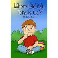 Where Did My Tonsils Go? Where Did My Tonsils Go? Hardcover Kindle