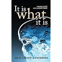 It Is What It Is: Learning to Live with my Brain Tumor It Is What It Is: Learning to Live with my Brain Tumor Hardcover Kindle Paperback
